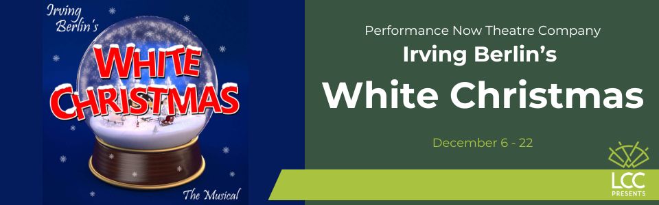 LCC and Performance Now Theatre Company present Irving Berlin's White Christmas