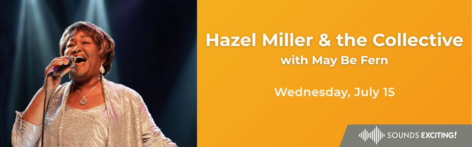 Sounds Exciting! presents Hazel Miller & The Collective
